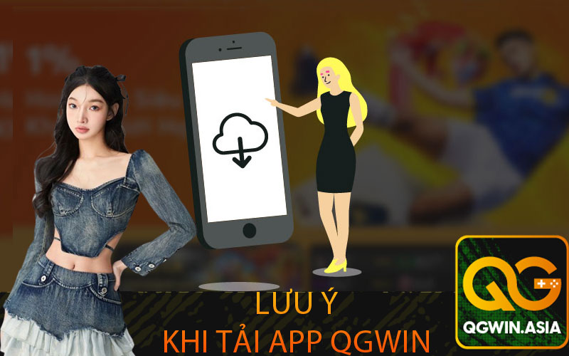 Lưu ý khi tải app Qgwin